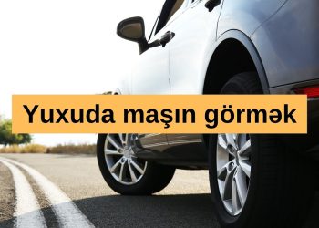 Yuxuda maşın görmək nə deməkdir? – Ən geniş yuxu yozumu