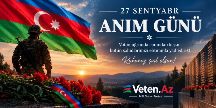 27 Sentyabr – Anım Günü: Vətən uğrunda canından keçən şəhidlər ehtiramla yad edilir