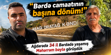 “Bərdə camaatının başına dönüm!” – 34 il Bərdədə yaşayan Ağdərə sakini ilə Ağdərədə görüşdük