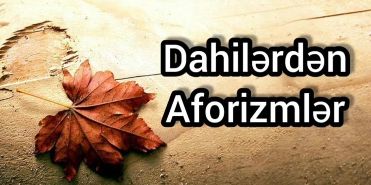 Aforizmlər – Ən mənalı və düşündürücü sözlər