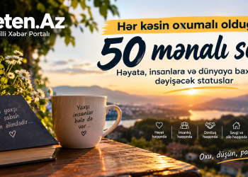 Hər kəsin oxumalı olduğu 50 mənalı söz: Həyata, insanlara və dünyaya baxışınızı dəyişəcək statuslar PEÇAT SÖZLƏR